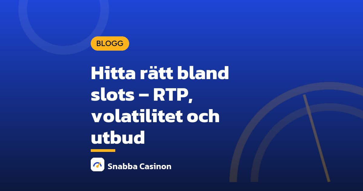 Hitta rätt bland slots – RTP, volatilitet och utbud