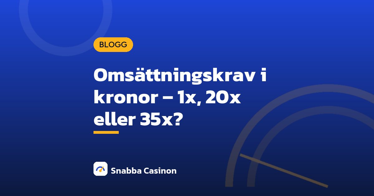 Omsättningskrav i kronor – 1x, 20x eller 35x?