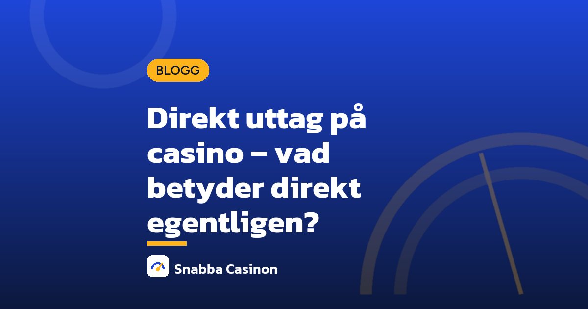 Direkt uttag på casino – vad betyder direkt egentligen?
