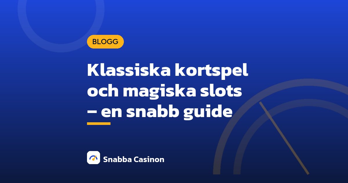 Klassiska kortspel och magiska slots – en snabb guide