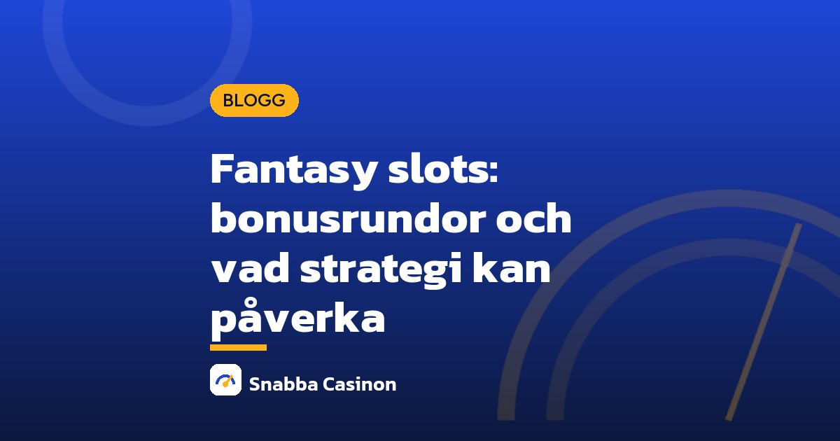 Fantasy slots: bonusrundor och vad strategi kan påverka