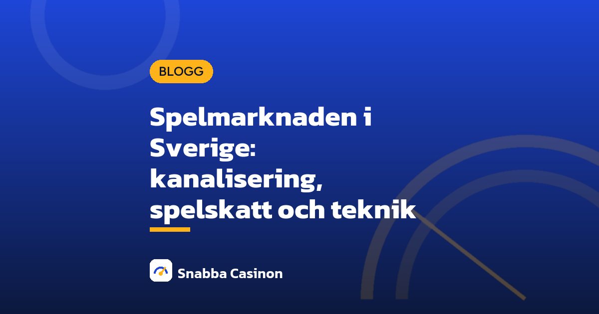 Spelmarknaden i Sverige: kanalisering, spelskatt och teknik